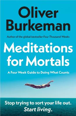 Meditations for Mortals: A Four Week Guide to Doing What Counts