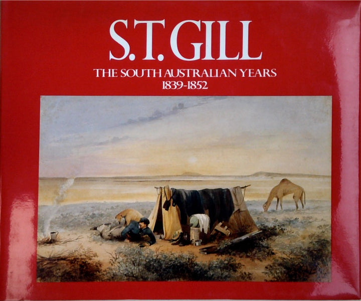 S.T. GILL: THE SOUTH AUSTRALIAN YEARS 1839 - 1852