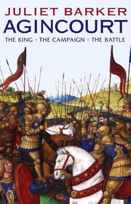 Agincourt: The King, the Campaign, the Battle