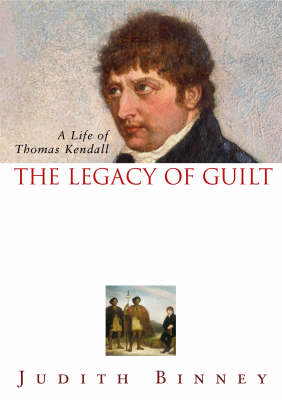 The Legacy of Guilt: A Life of Thomas Kendall