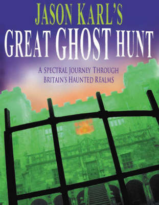 Jason Karl's Great Ghost Hunt: A Spectral Journey Through Britain's