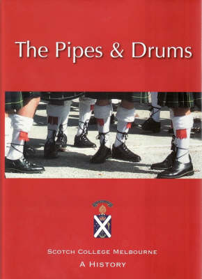 The Pipes and Drums: Scotch College Melbourne: a History