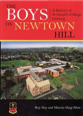 The Boys on Newtown Hill: A History of St Joseph's College, Geelong