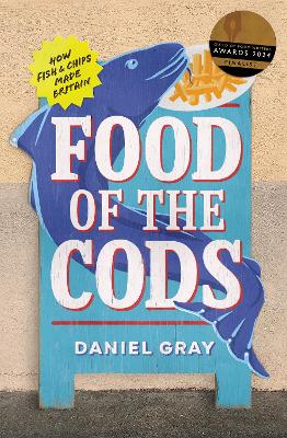 Food of the Cods: How Fish and Chips Made Britain
