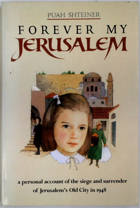 Forever My Jerusalem: Autobiographical Account of the Siege and Surrender of Jerusalem's Old City in 1948