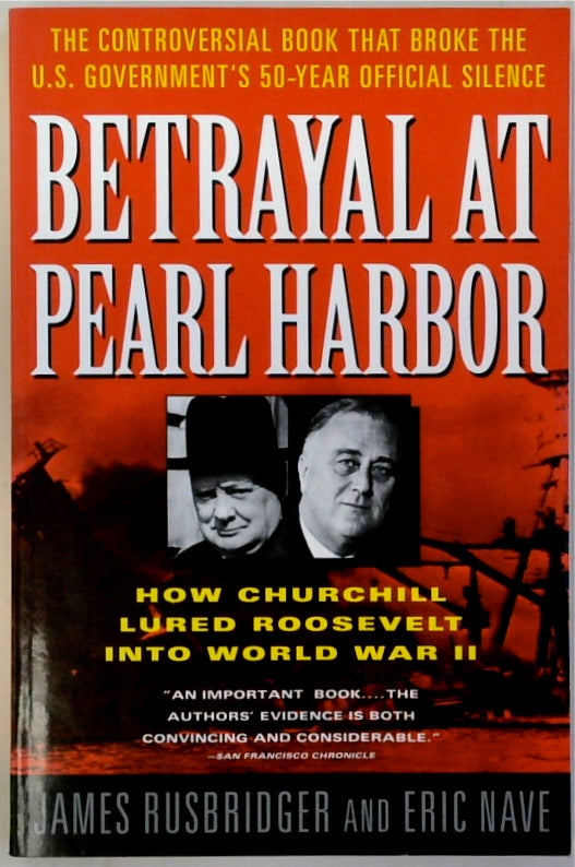 Betrayal at Pearl Harbor: How Churchill Lured Roosevelt into World War II