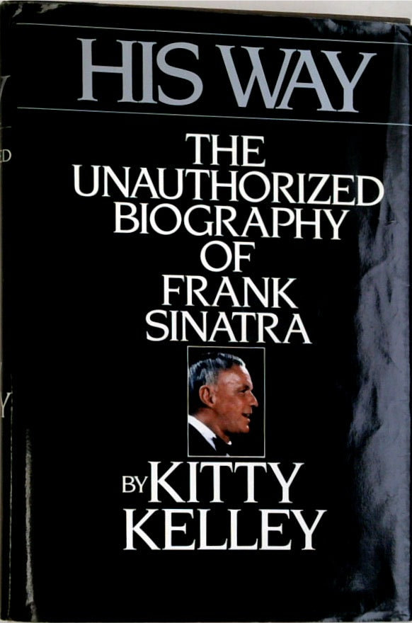 His Way: The Unauthorized Biography of Frank Sinatra