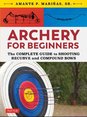Archery for Beginners: The Complete Guide to Shooting Recurve and