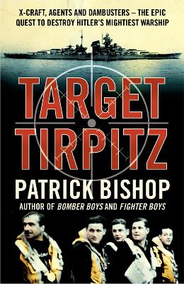 Target Tirpitz: X-Craft, Agents and Dambusters - The Epic Quest to