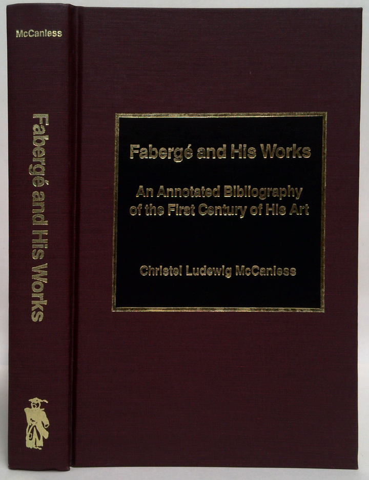Fabergé And His Works: An Annotated Bibliography Of The First Century Of His Art