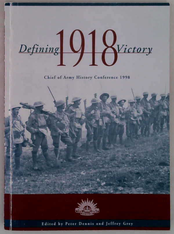 Defining 1918 Victory: Chief Of Army History Conference 1998