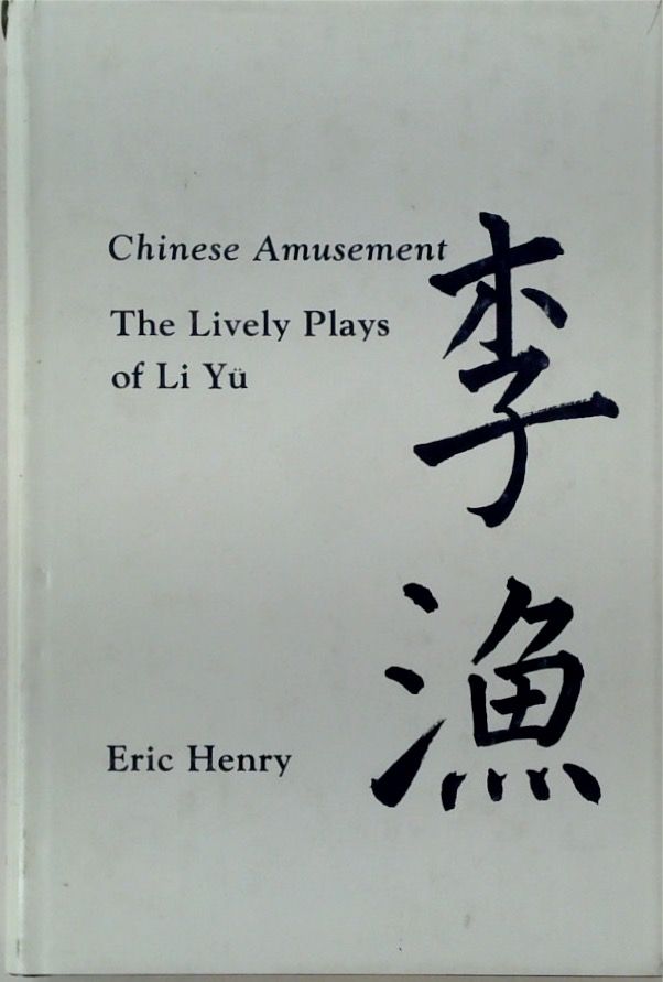 Chinese Amusement: The Lively Plays of Li Yu
