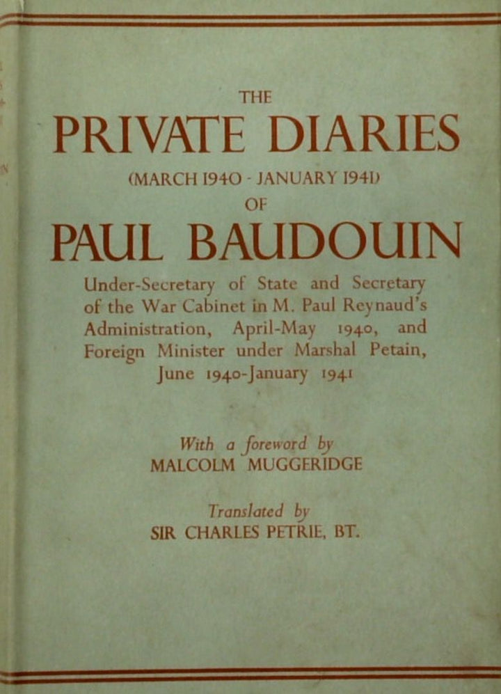 The Private Diaries (March 1940 to January 1941) of Paul Baudouin