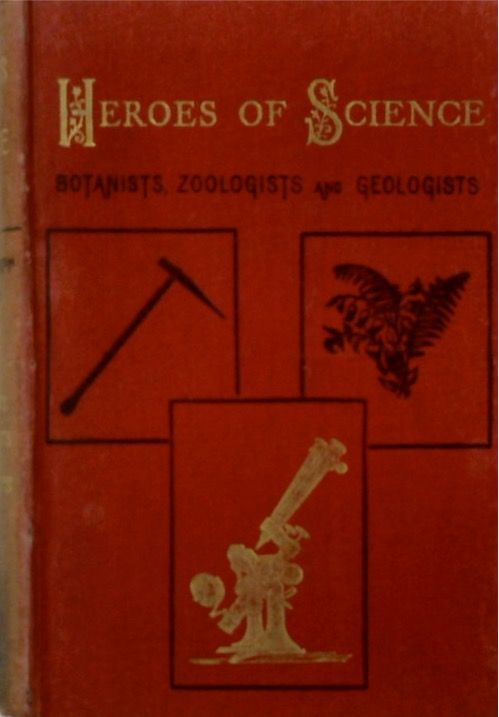 Heroes of Science: Botanists, Zoologists, and Geologists