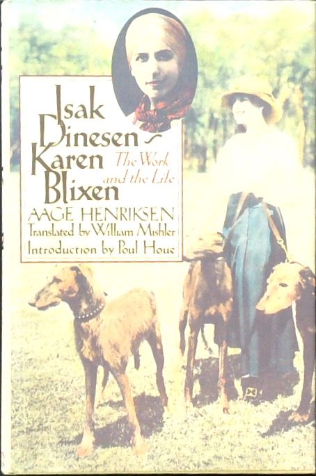 Isak Dinesen/Karen Blixen: The Work and the Life