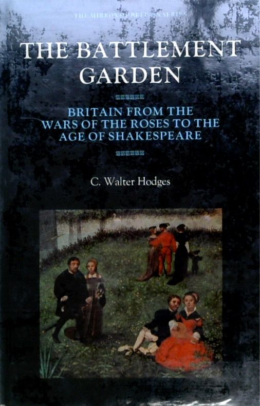 The Battlement Garden: Britain from the Wars of the Roses to the Age of Shakespeare