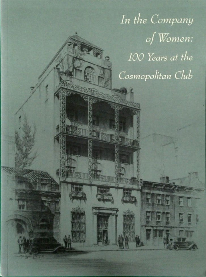 In the Company of Women: 100 Years at the Cosmopolitan Club