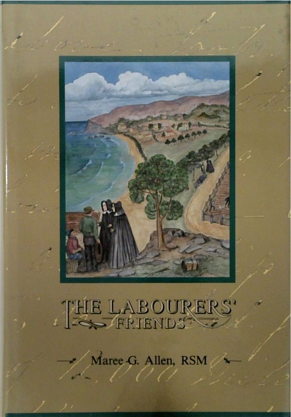 The Labourers' Friends: Sisters of Mercy in Victoria and Tasmania