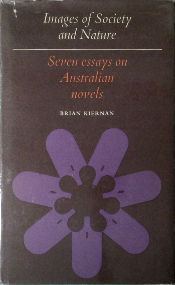 Seven Essays on Australian Novels. Images of Society and Nature (SIGNED)