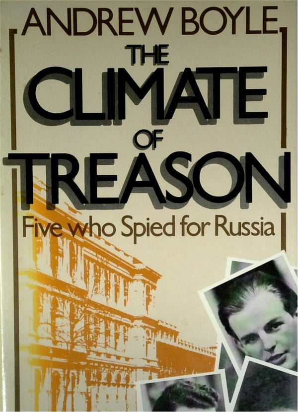 The Climate of Treason: Five Who Spied for Russia