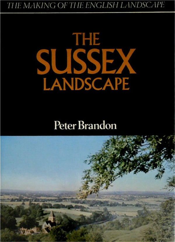 The Sussex Landscape. Making of the English Landscape
