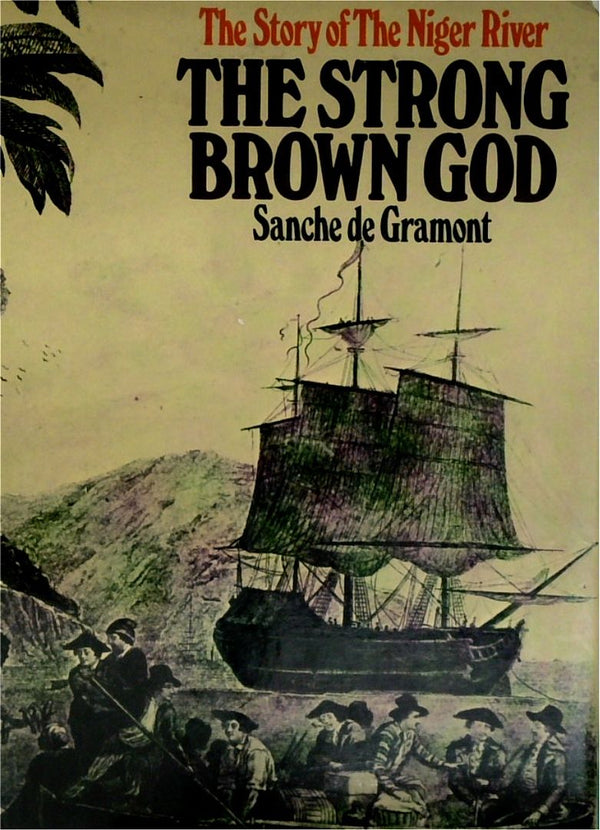 The Strong Brown God: The Story of the Niger River