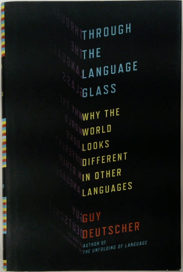 Through the Language Glass: Why the World Looks Different in Other Languages