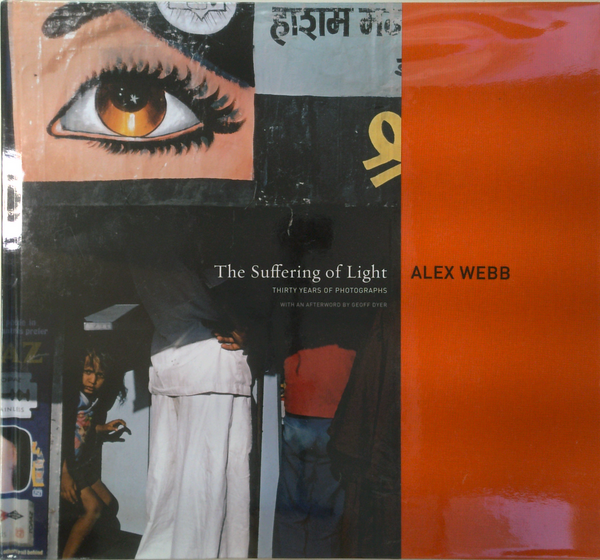 The Suffering Of Light: Thirty Years Of Photographs By Alex Webb