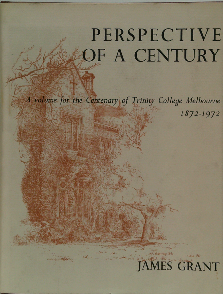 Perspective Of A Century: A Volume For The Centenary Of Trinity College, Melbourne 1872-1972