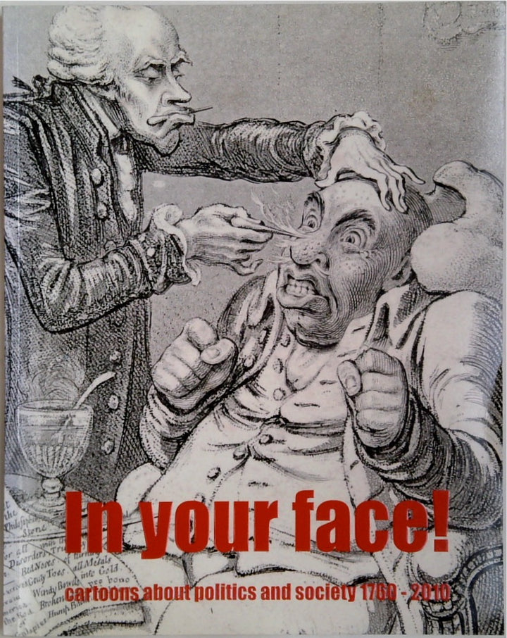 In Your Face!: Cartoons About Politics and Society 1760 - 2010