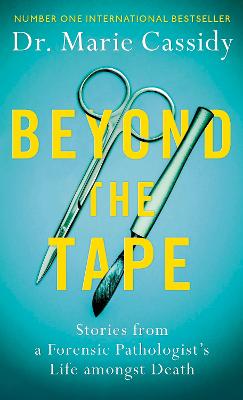 Beyond the Tape: Stories from a Forensic Pathologist's Life Amongst Death