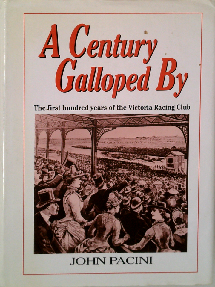A Century Galloped By: The First Hundred Years Of The Victoria Racing Club