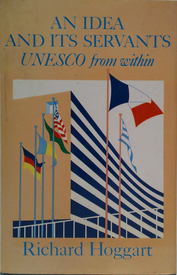 An Idea And Its Servants: Unesco From Within