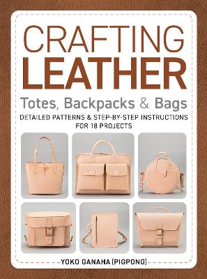 Crafting Leather Totes, Backpacks & Bags: Detailed Patterns &