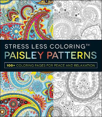 Stress Less Coloring - Paisley Patterns: 100+ Coloring Pages for Peace