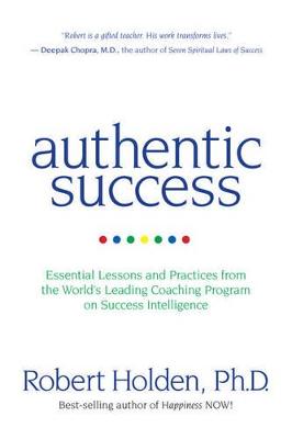 Authentic Success: Essential Lessons and Practices for Living a Life