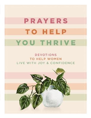 Prayers to Help You Thrive: Devotions to Help Women Live with Joy and 