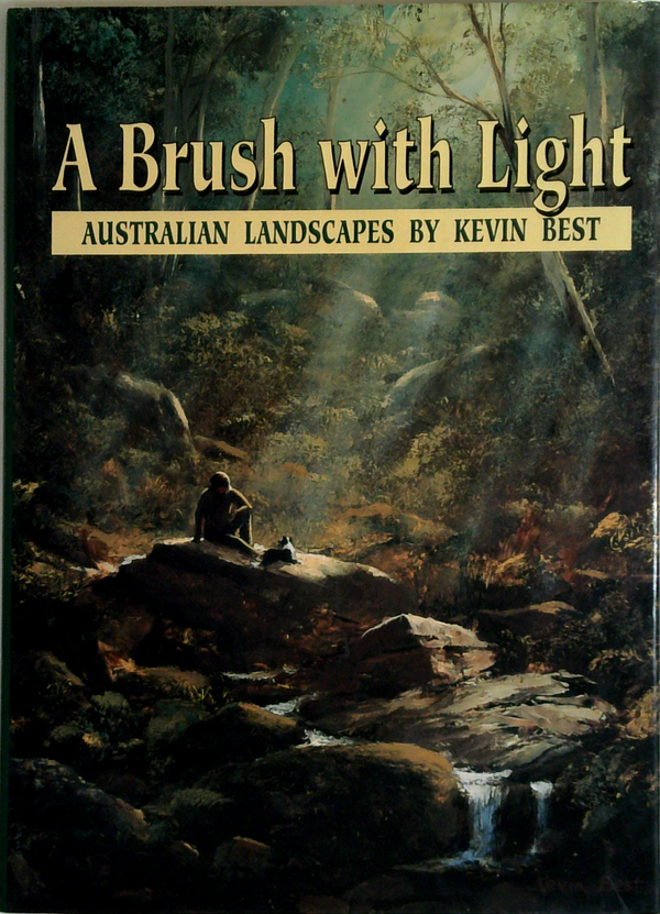 A Brush With Light: Australian Landscapes by Kevin Best