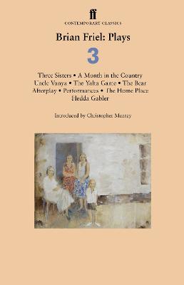 Brian Friel: Plays 3: Three Sisters; A Month in the Country; Uncle