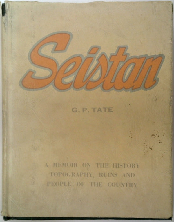 Seistan. A Memoir on the History, Topography, Ruins and People of the Country