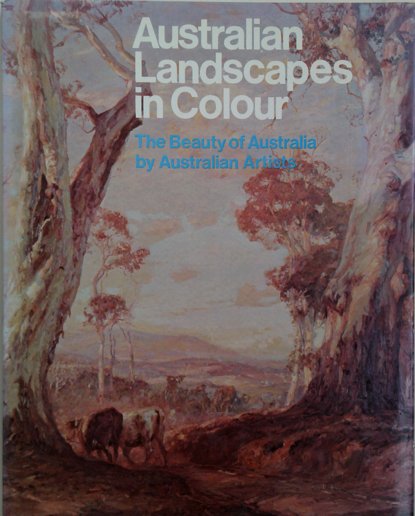 Australian Landscapes In Colour: The Beauty Of Australia By Australian Artists