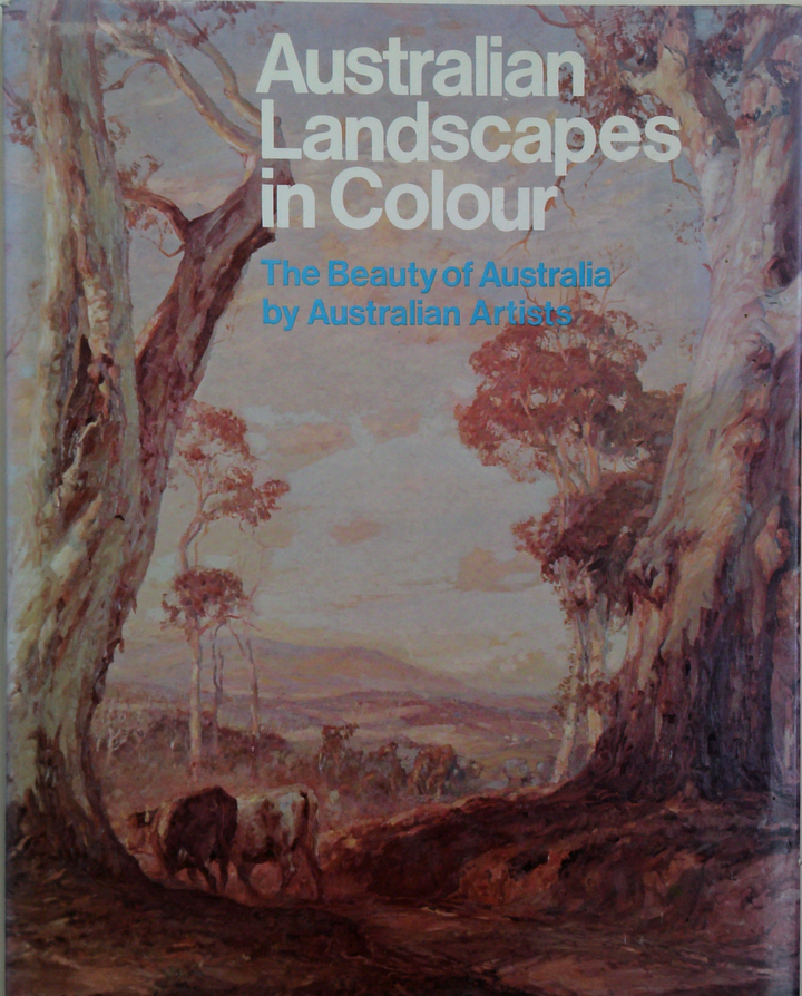Australian Landscapes In Colour: The Beauty Of Australia By Australian Artists