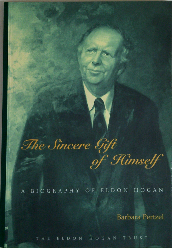 The Sincere Gift Of Himself: A Biography Of Eldon Hogan