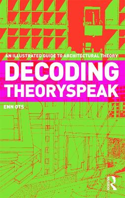 Decoding Theoryspeak: An Illustrated Guide to Architectural Theory