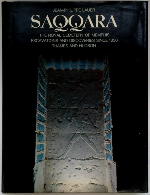 Saqqara: The Royal Cemetery of Memphis: Excavations and Discoveries Since 1850