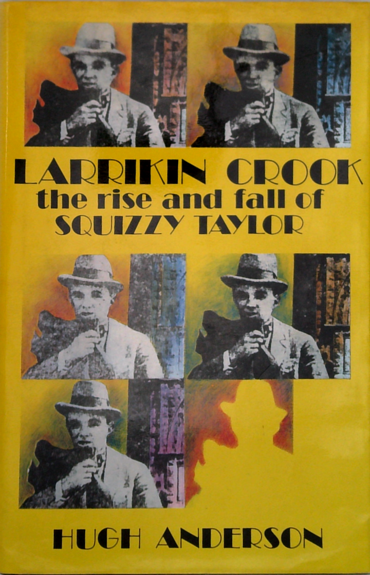 Larrkin Crook: The Rise And Fall Of Squizzy Taylor
