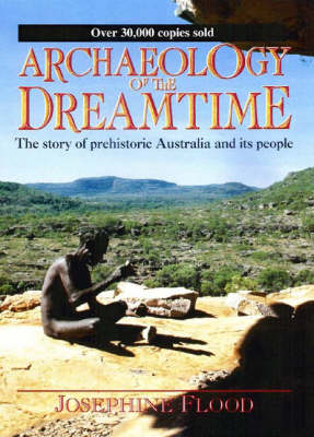 Archaeology of the Dreamtime: The Story of Prehistoric Australia and