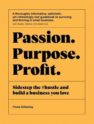 Passion Purpose Profit: Sidestep the #hustle and build a business you