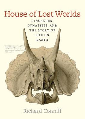 House of Lost Worlds: Dinosaurs, Dynasties, and the Story of Life on Earth