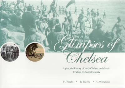 Glimpses of Chelsea: a Pictorial History of Early Chelsea and District
